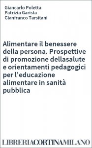 Alimentare il benessere della persona. Prospettive di promozione dellasalute e orientamenti pedagogici per l'educazione alimentare in sanità pubblica