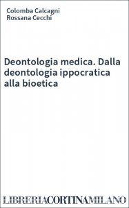 Deontologia medica. Dalla deontologia ippocratica alla bioetica