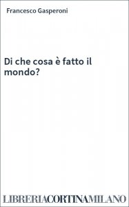 Di che cosa è fatto il mondo?