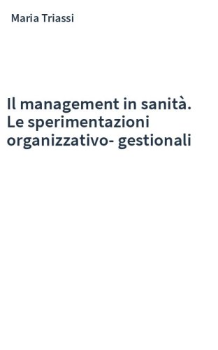 Il management in sanità. Le sperimentazioni organizzativo-gestionali