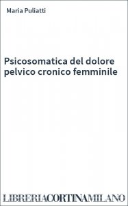 Psicosomatica del dolore pelvico cronico femminile