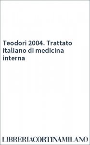 Teodori 2004. Trattato italiano di medicina interna