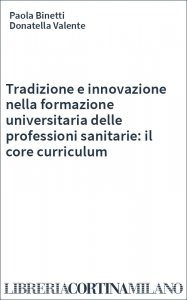 Tradizione e innovazione nella formazione universitaria delle professioni sanitarie: il core curriculum