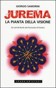 Jurema. La pianta della visione. Dai culti del Brasile alla psiconautica di frontiera