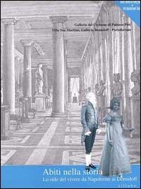 Abiti nella storia. Lo stile del vivere da Napoleone ai Demidoff. Catalogo della mostra