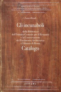 Gli incunaboli della Biblioteca dell'istituto centrale per il restauro e la conservazione del patrimonio archivistico e librario di Roma
