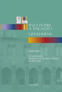 La ricostruzione del Duomo di San Zeno a Pistoia nel XII secolo. Incontri a Palazzo