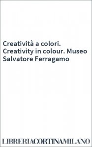 Creatività a colori. Creativity in colour. Museo Salvatore Ferragamo
