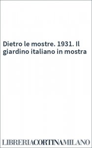 Dietro le mostre. 1931. Il giardino italiano in mostra
