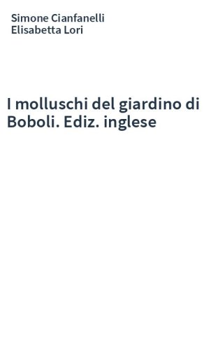 I molluschi del giardino di Boboli. Ediz. inglese