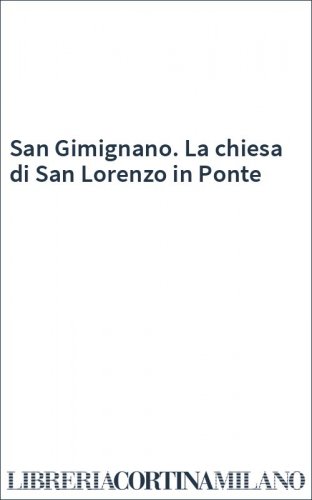 San Gimignano. La chiesa di San Lorenzo in Ponte