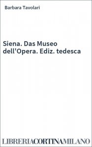 Siena. Das Museo dell'Opera. Ediz. tedesca