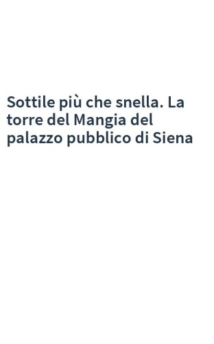 Sottile più che snella. La torre del Mangia del palazzo pubblico di Siena