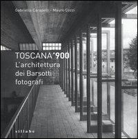 Toscana '900. L'architettura dei Barsotti fotografi
