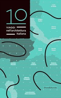 10 viaggi nell'architettura italiana. Ediz. italiana e inglese