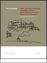 Dalla «soluzione elegante» all'«edificio aperto». Scritti attorno ad alcune opere di Le Corbusier