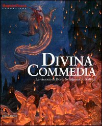 Divina Commedia. Le visione di Dorè, Scamuzza, Nattini. Catalogo della mostra (Mamiano di Traversetolo, 31 marzo-1 luglio 2012)