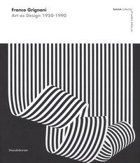 Franco Grignani. Art as Design 1950-1990. Estorick collection of modern italian art. Catalogo della mostra (Londra, 5 luglio-10 settembre 2017)