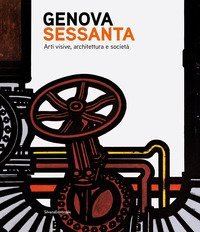Genova Sessanta. Arti visive, architettura e società