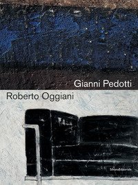 Gianni Pedotti e Roberto Oggiani. Elogio della pittura. Catalogo della mostra (Aosta, 14 giugno-15 settembre 2019). Ediz. italiana e francese