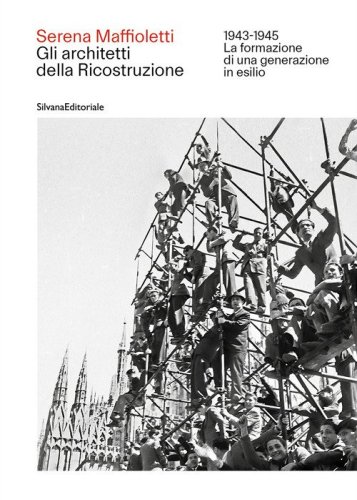 Gli architetti della Ricostruzione 1943-1945. La formazione di una generazione in esilio