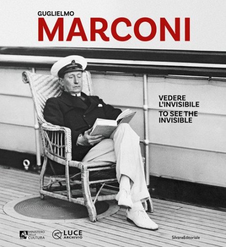 Guglielmo Marconi. Vedere l'invisibile-Too see the invisible