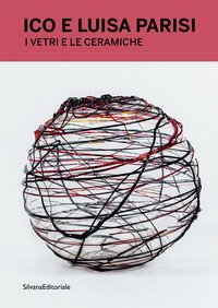 Ico e Luisa Parisi. I vetri e ceramiche. Ediz. italiana e inglese