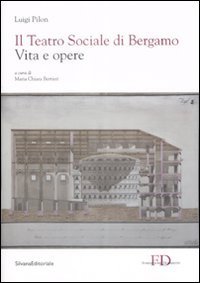 Il Teatro Sociale di Bergamo. Vita e opere