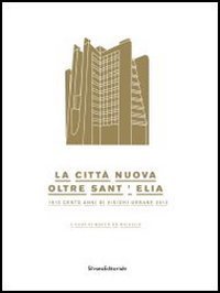 La città nuova. Oltre Sant'Elia. 1913 cento anni di visioni urbane 2013. Catalogo della mostra (Como, 24 marzo-14 luglio 2013)