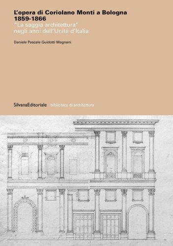 L'opera di Coriolano Monti a Bologna 1859-1866. «La saggia architettura» negli anni dell'Unità d'Italia