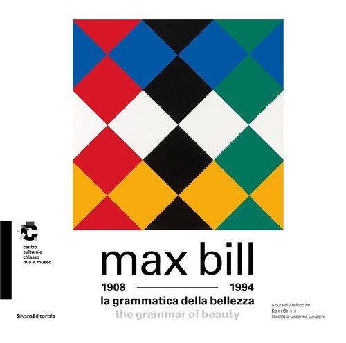 Max Bill 1908-1994. La grammatica della bellezza. Ediz. italiana e inglese