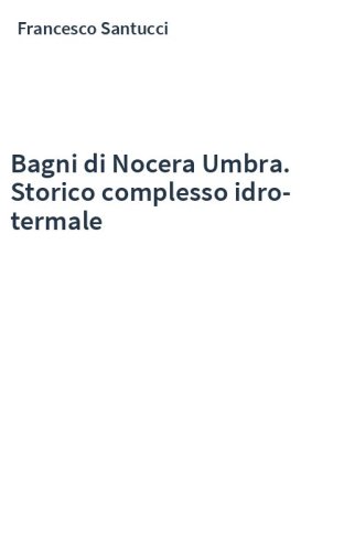 Bagni di Nocera Umbra. Storico complesso idro-termale