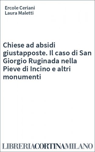 Chiese ad absidi giustapposte. Il caso di San Giorgio Ruginada nella Pieve di Incino e altri monumenti
