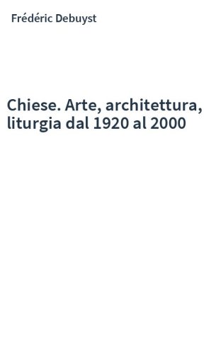 Chiese. Arte, architettura, liturgia dal 1920 al 2000