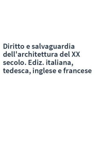 Diritto e salvaguardia dell'architettura del XX secolo. Ediz. italiana, tedesca, inglese e francese