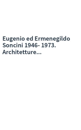 Eugenio ed Ermenegildo Soncini 1946-1973. Architetture...