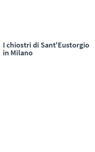 I chiostri di Sant'Eustorgio in Milano