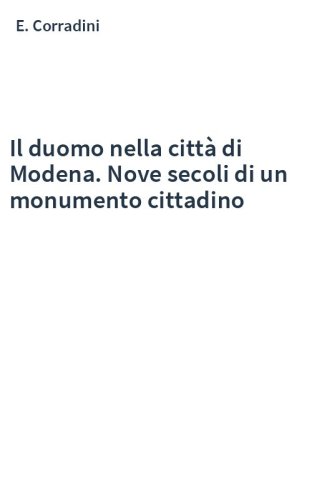 Il duomo nella città di Modena. Nove secoli di un monumento cittadino