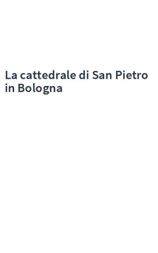 La cattedrale di San Pietro in Bologna