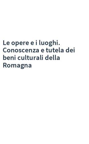 Le opere e i luoghi. Conoscenza e tutela dei beni culturali della Romagna