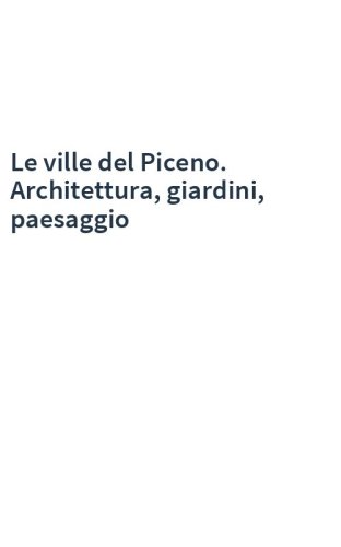 Le ville del Piceno. Architettura, giardini, paesaggio