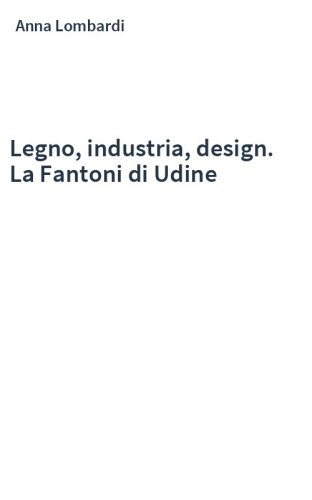 Legno, industria, design. La Fantoni di Udine