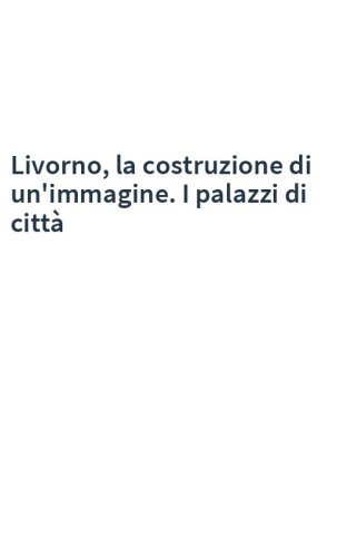 Livorno, la costruzione di un'immagine. I palazzi di città