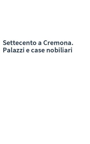Settecento a Cremona. Palazzi e case nobiliari