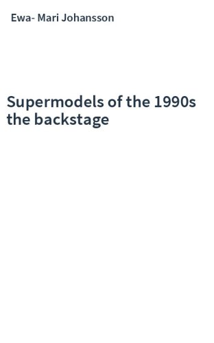Supermodels of the 1990s the backstage