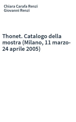Thonet. Catalogo della mostra (Milano, 11 marzo-24 aprile 2005)