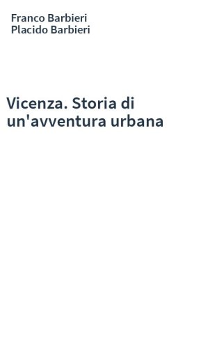 Vicenza. Storia di un'avventura urbana