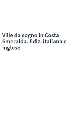 Ville da sogno in Costa Smeralda. Ediz. italiana e inglese