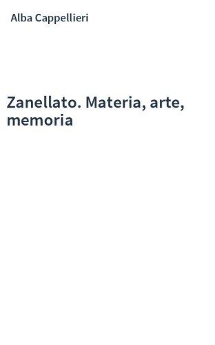 Zanellato. Materia, arte, memoria