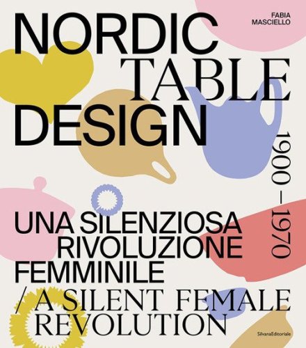Nordic table design 1900-1970. Una silenziosa rivoluzione femminile. Ediz. italiana e inglese